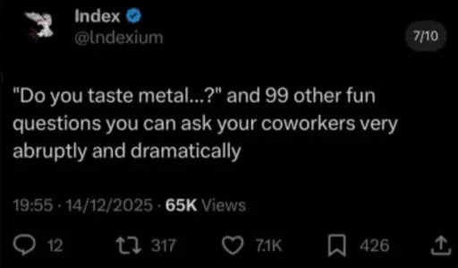 "Do you taste metal...?" and 99 other fun questions you can ask your coworkers very abruptly and dramatically