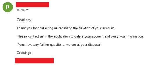 Thank you for contacting us regarding the deletion of your account. Please contact us in the application to delete your account and verify your information. If you have any further questions, we are at your disposal.